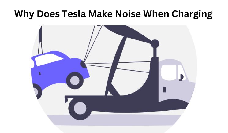 Why Does Tesla Make Noise When Charging